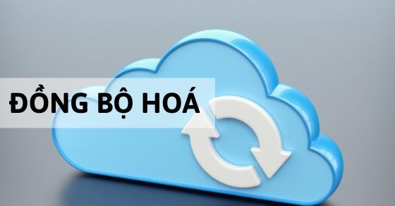 Đồng bộ hoá là gì? Đồng bộ hoá dữ liệu là gì? Cách bật/tắt đồng bộ hoá
